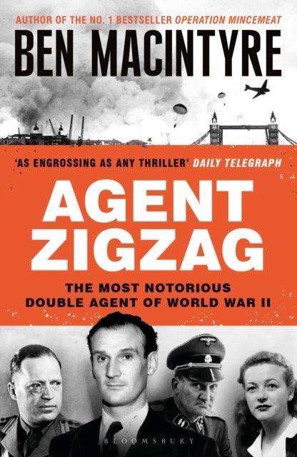 Agent Zigzag : The True Wartime Story of Eddie Chapman: Lover, Traitor, Hero, Spy - The Cleeve Bookshop