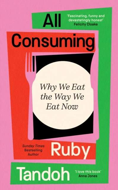 All Consuming : Why We Eat The Way We Eat Now - The Cleeve Bookshop