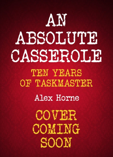 An Absolute Casserole : The Taskmaster Compendium - The Cleeve Bookshop