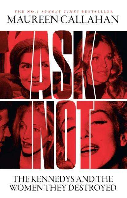 Ask Not : The Kennedys and the Women They Destroyed - The Cleeve Bookshop