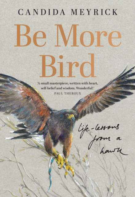 Be More Bird : Life Lessons from a Hawk - The Cleeve Bookshop