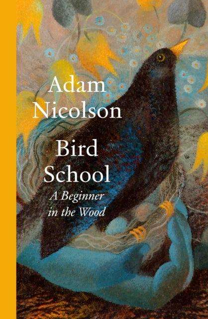 Bird School : A Beginner in the Wood - The Cleeve Bookshop
