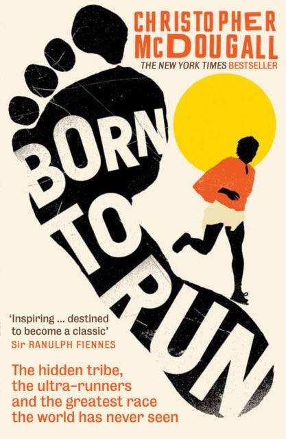 Born to Run : The hidden tribe, the ultra-runners, and the greatest race the world has never seen - The Cleeve Bookshop