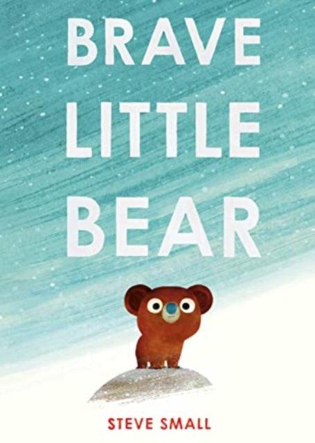 Brave Little Bear : the adorable new story from the author of The Duck Who Didn't Like Water - The Cleeve Bookshop