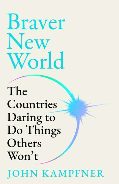 Braver New World : The Countries Daring to Do Things Others Won’t - Signed Bookplate First Edition - The Cleeve Bookshop