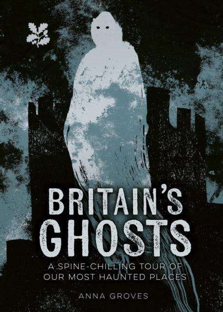 Britain’s Ghosts : A Spine-Chilling Tour of Our Most Haunted Places - The Cleeve Bookshop