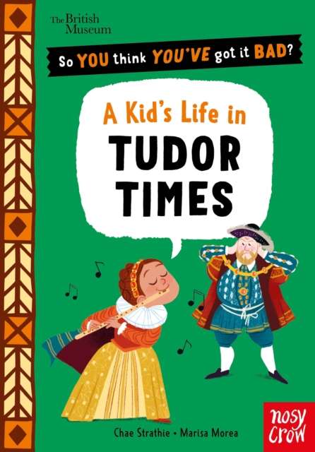 British Museum: So You Think You've Got It Bad? A Kid's Life in Tudor Times - The Cleeve Bookshop