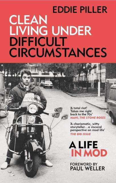 Clean Living Under Difficult Circumstances : A Life In Mod – From the Revival to Acid Jazz - The Cleeve Bookshop