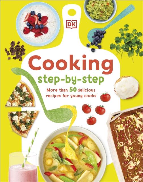 Cooking Step-By-Step : More than 50 Delicious Recipes for Young Cooks - The Cleeve Bookshop