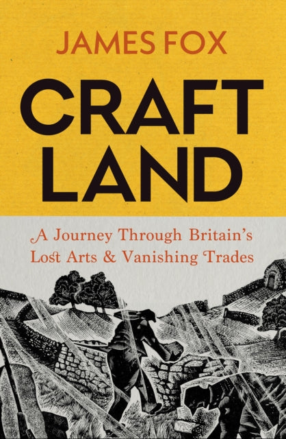 Craftland : A Journey Through Britain’s Lost Arts and Vanishing Trades - Signed First Edition - The Cleeve Bookshop