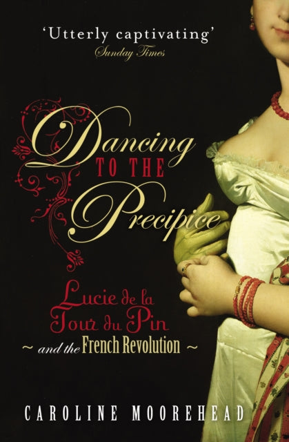 Dancing to the Precipice : Lucie de la Tour du Pin and the French Revolution - The Cleeve Bookshop