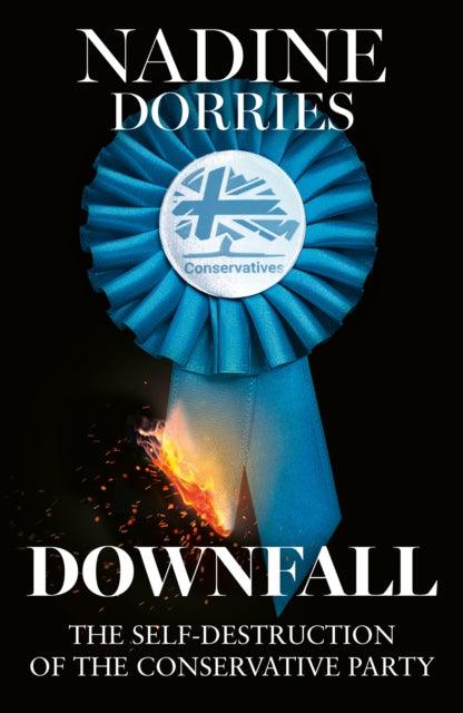 Downfall : The Self-Destruction of the Conservative Party - The Cleeve Bookshop