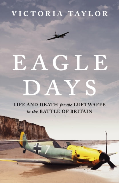 Eagle Days : Life and Death for the Luftwaffe in the Battle of Britain - Signed First Edition - The Cleeve Bookshop