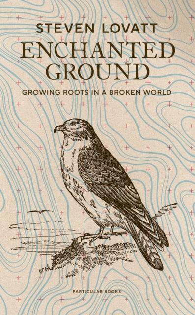Enchanted Ground : Growing Roots in a Broken World - Signed First Edition - The Cleeve Bookshop