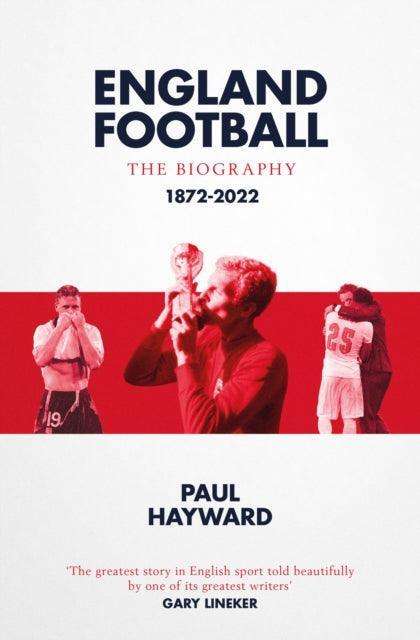 England Football: The Biography : 1872 - 2022 - The Cleeve Bookshop