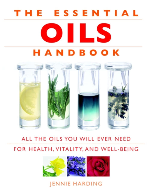 Essential Oils Handbook : All the Oils You Will Ever Need for Health, Vitality and Well-being - The Cleeve Bookshop