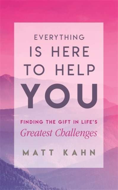 Everything Is Here to Help You : Finding the Gift in Life's Greatest Challenges - The Cleeve Bookshop