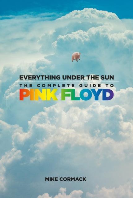 Everything Under the Sun : The Complete Guide to Pink Floyd - The Cleeve Bookshop