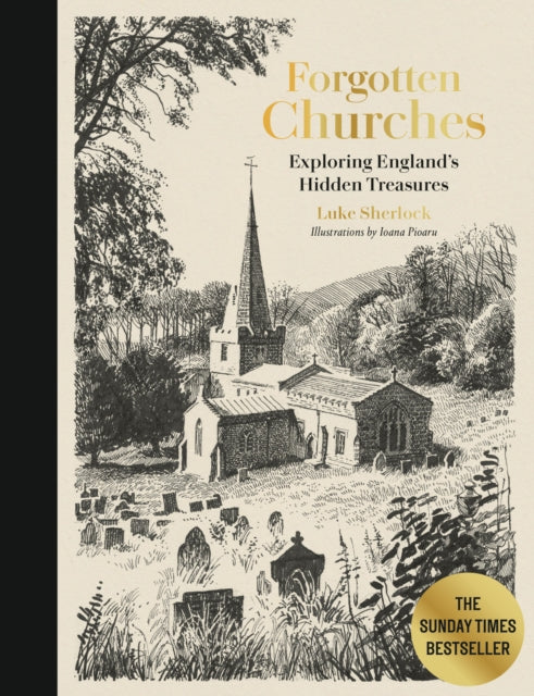 Forgotten Churches : Exploring England's Hidden Treasures: The Sunday Times Bestseller - The Cleeve Bookshop