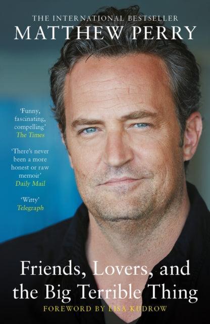 Friends, Lovers and the Big Terrible Thing : The powerful memoir from the beloved star of Friends - The Cleeve Bookshop