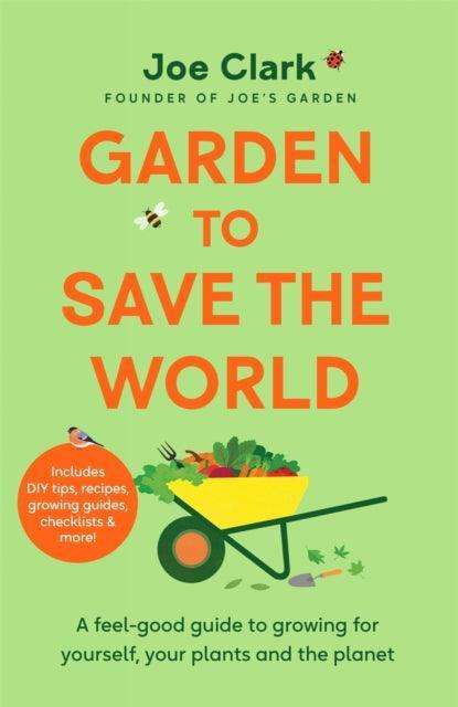 Garden To Save The World : Grow Your Own, Save Money and Help the Planet - The Cleeve Bookshop