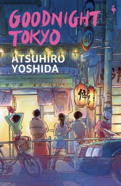 Goodnight Tokyo : The English language debut from bestselling Japanese author - The Cleeve Bookshop