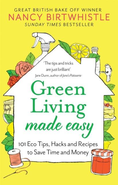 Green Living Made Easy : 101 Eco Tips, Hacks and Recipes to Save Time and Money - The Cleeve Bookshop