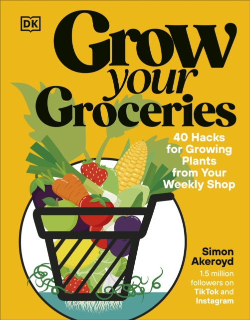 Grow Your Groceries : 40 Hacks for Growing Plants from Your Weekly Shop: A SUNDAY TIMES BESTSELLER - The Cleeve Bookshop