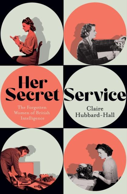 Her Secret Service : The Forgotten Women of British Intelligence - The Cleeve Bookshop