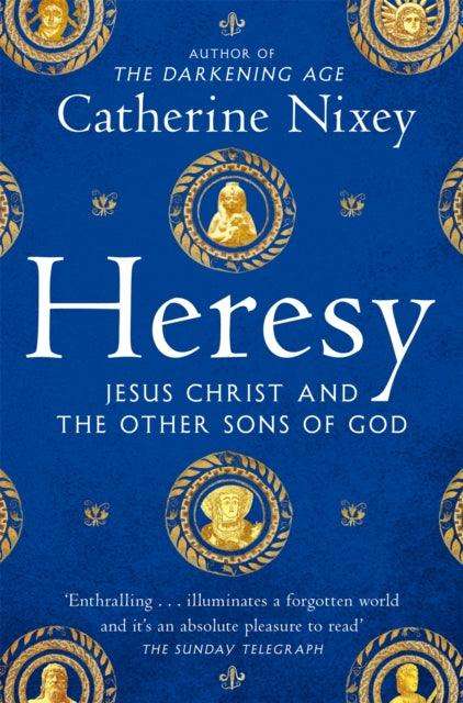 Heresy : Jesus Christ and the Other Sons of God - The Cleeve Bookshop