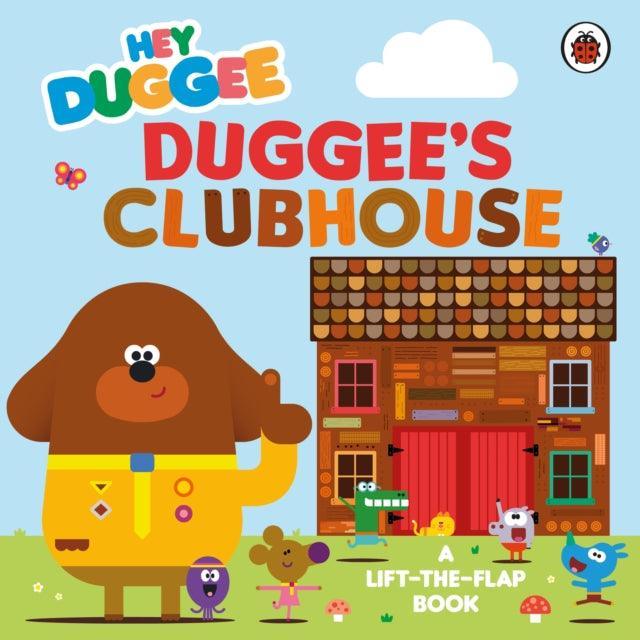 Hey Duggee: Duggee’s Clubhouse : A Lift-the-Flap Book - The Cleeve Bookshop