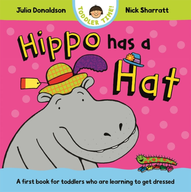 Hippo Has a Hat : A first book for toddlers who are learning to get dressed - The Cleeve Bookshop