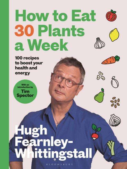 How to Eat 30 Plants a Week : 100 recipes to boost your health and energy - The Cleeve Bookshop