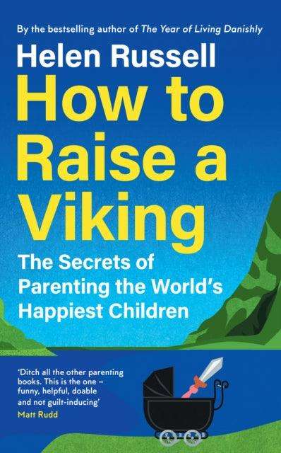 How to Raise a Viking : The Secrets of Parenting the World’s Happiest Children - The Cleeve Bookshop