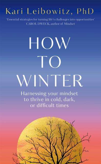 How to Winter : Harnessing Your Mindset to Thrive In Cold, Dark or Difficult Times - The Cleeve Bookshop