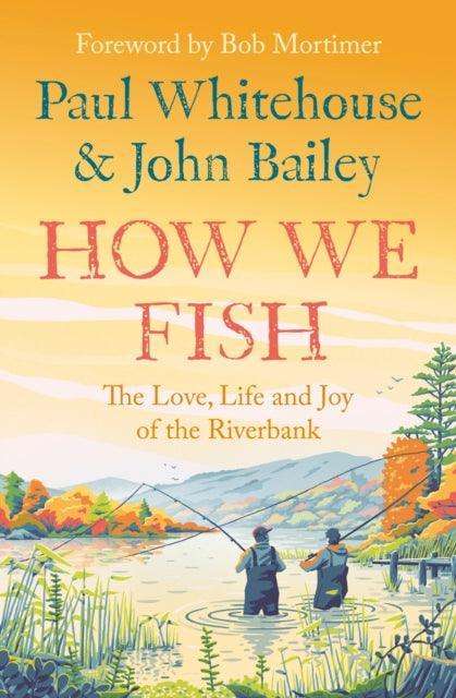 How We Fish : The Love, Life and Joy of the Riverbank - The Cleeve Bookshop