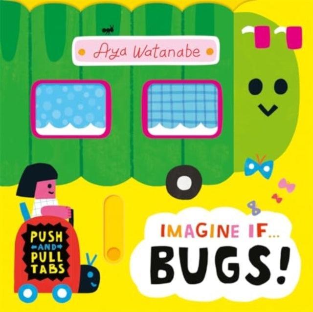 Imagine if... Bugs! : A Push, Pull, Slide Tab Book - The Cleeve Bookshop