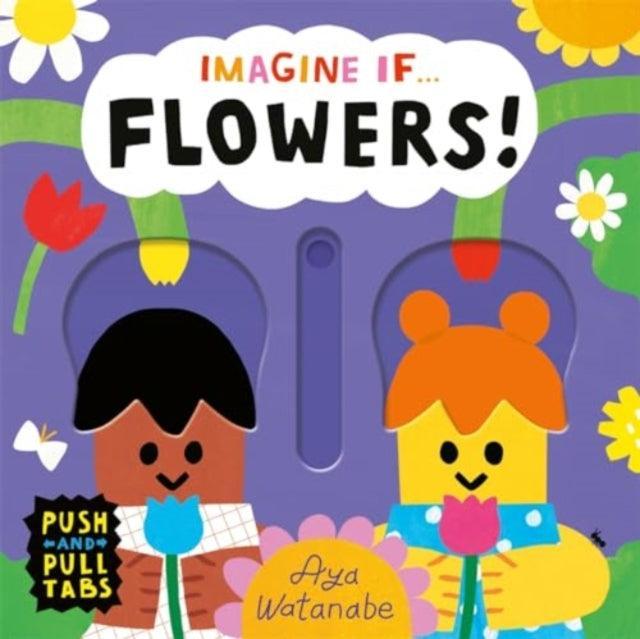 Imagine if... Flowers! : A Push, Pull, Slide Tab Book - The Cleeve Bookshop