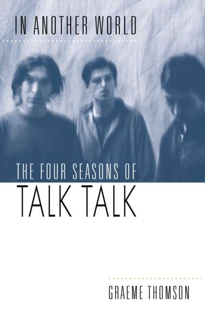 In Another World : The Four Seasons of Talk Talk - The Cleeve Bookshop
