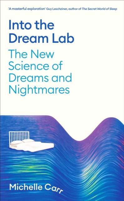 Into the Dream Lab : The New Science of Dreams and Nightmares - The Cleeve Bookshop