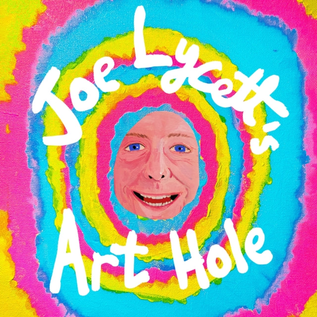 Joe Lycett's Art Hole : Original art and hilarious stories featuring Harry Styles, Robert Peston and Gail Platt - The Cleeve Bookshop
