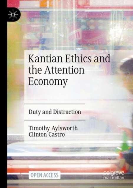 Kantian Ethics and the Attention Economy : Duty and Distraction - The Cleeve Bookshop