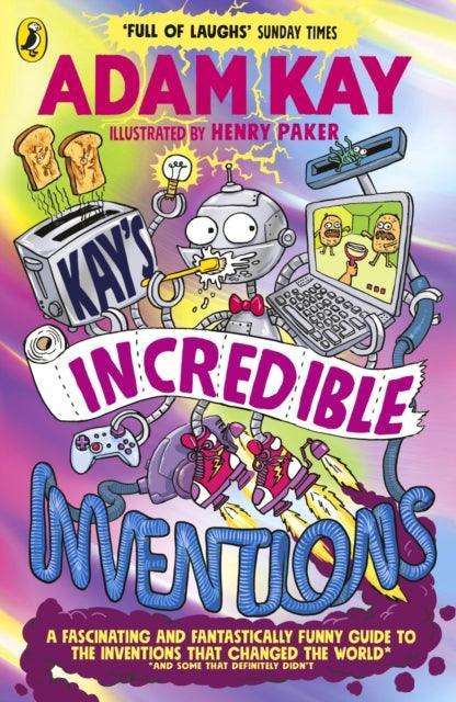 Kay’s Incredible Inventions : A fascinating and fantastically funny guide to inventions that changed the world (and some that definitely didn't) - The Cleeve Bookshop