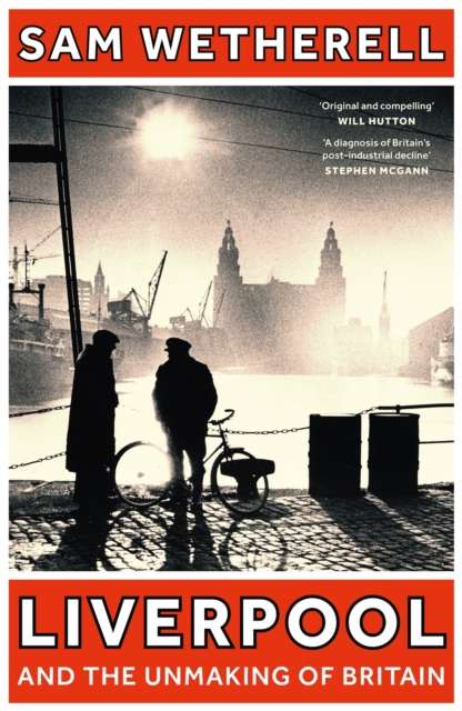 Liverpool and the Unmaking of Britain - The Cleeve Bookshop