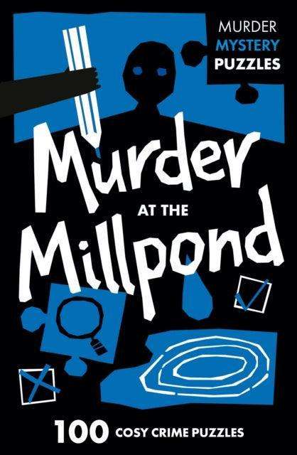 Murder at the Millpond : 100 Logic Puzzles to Solve the Murder Mystery - The Cleeve Bookshop
