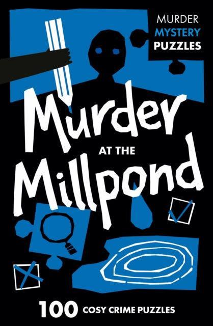 Murder at the Millpond : 100 Logic Puzzles to Solve the Murder Mystery - The Cleeve Bookshop