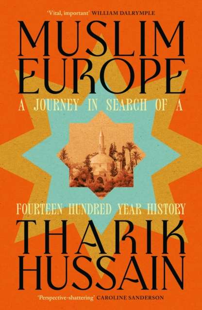 Muslim Europe : A Journey in Search of a Fourteen Hundred Year History - The Cleeve Bookshop