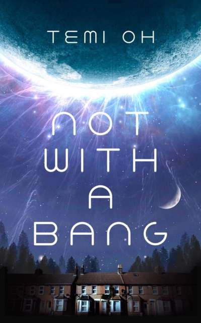 Not With a Bang : A family drama at the end of the world, for fans of Station Eleven and The Last of Us - The Cleeve Bookshop