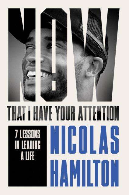 Now That I have Your Attention : 7 Lessons in Leading a Life Bigger Than They Expect - The Cleeve Bookshop