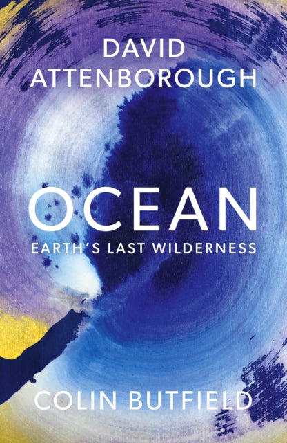 Ocean : Earth's Last Wilderness - THE LANDMARK NEW BOOK BY DAVID ATTENBOROUGH - The Cleeve Bookshop